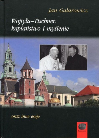 Jan Galarowicz - Wojtyła-Tischner: kapłaństwo i myślenie