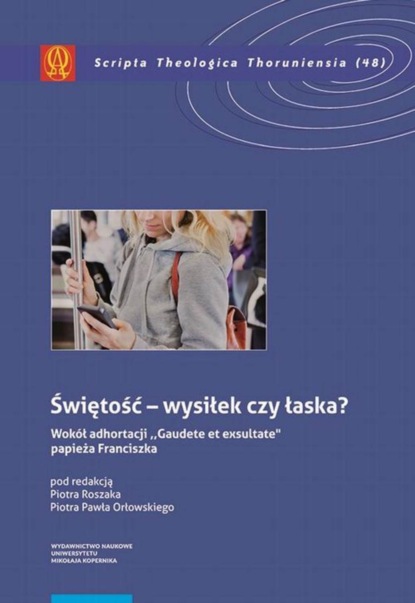 Группа авторов - Świętość – wysiłek czy łaska? Według Adhortacji „Gaudete etexsultate” papieża Franciszka