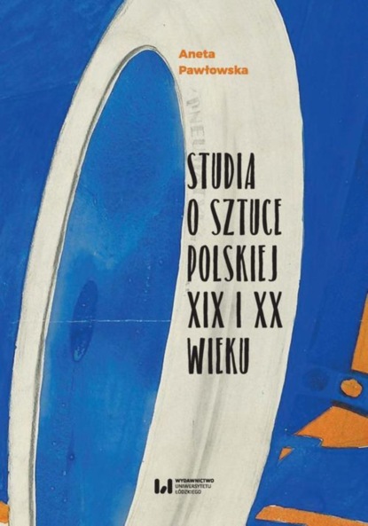 

Studia o sztuce polskiej XIX i XX wieku