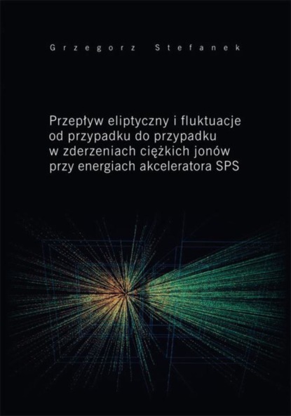 Grzegorz Stefanek - Przepływ eliptyczny i fluktuacje od przypadku do przypadku w zderzeniach ciężkich jonów przy energiach akceleratora SPS