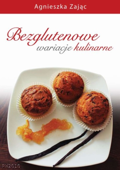 Agnieszka Zając - Bezglutenowe wariacje kulinarne