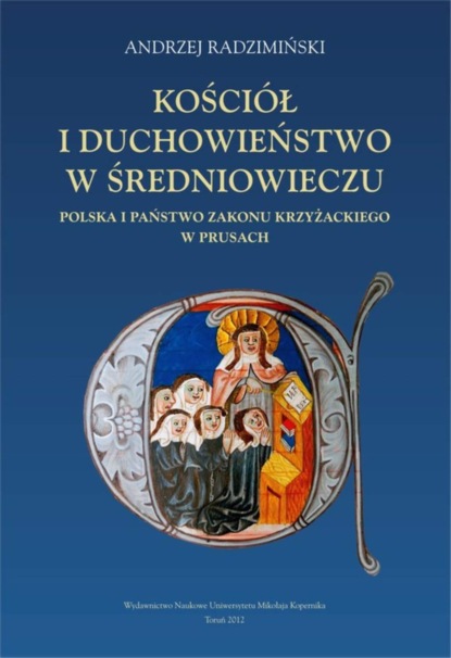 

Kościół i duchowieństwo w średniowieczu. Polska i państwo zakonu krzyżackiego w Prusach