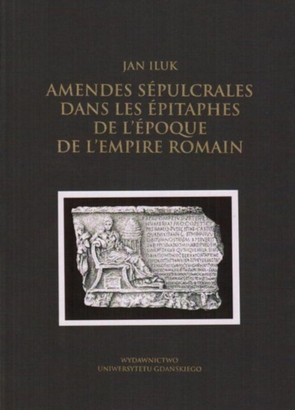 Jan Iluk - Amendes sépulcrales dans les épitaphes de l'époque de l'Empire Romain