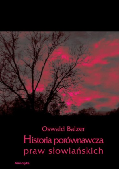 Oswald Balzer - Historia porównawcza praw słowiańskich