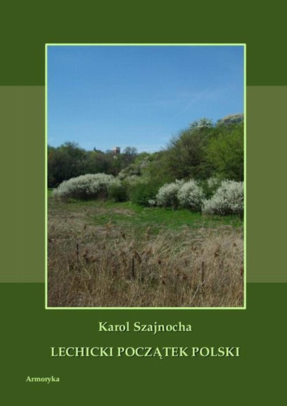 Karol Szajnocha - Lechicki początek Polski