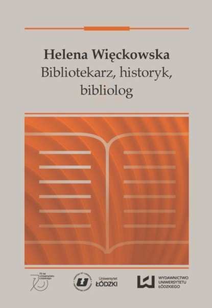 Группа авторов - Helena Więckowska. Bibliotekarz, historyk, bibliolog