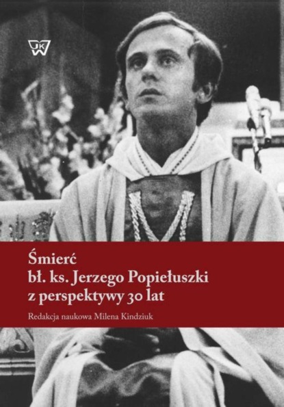 Группа авторов - Śmierć bł. ks. Jerzego Popiełuszki z perspektywy 30 lat