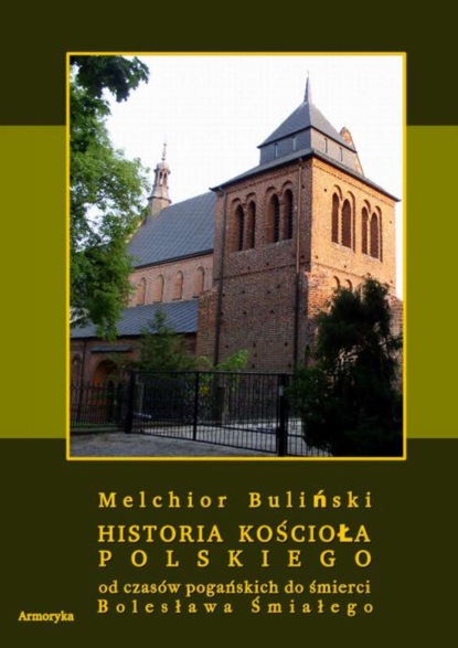 

Historia Kościoła polskiego od czasów pogańskich do śmierci Bolesława Śmiałego