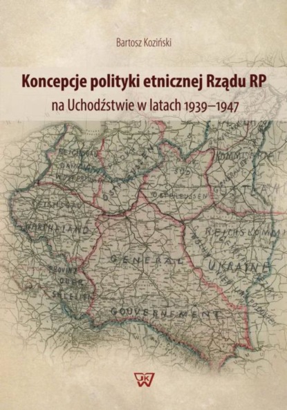 

Koncepcje polityki etnicznej Rządu RP na Uchodźstwie w latach 1939–1947