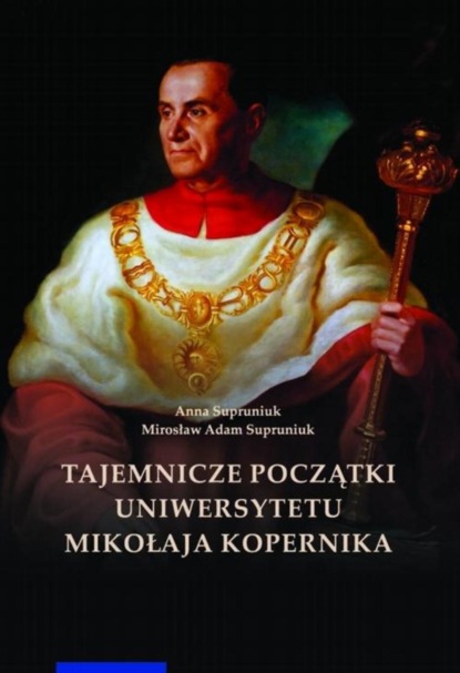 

Tajemnicze początki Uniwersytetu Mikołaja Kopernika (Wilno i Lwów w Toruniu)