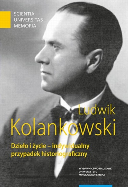 Группа авторов - Ludwik Kolankowski. Dzieło i życie – indywidualny przypadek historiograficzny