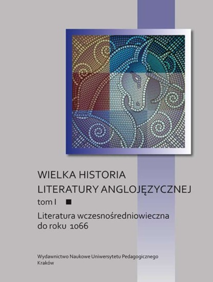 Группа авторов - Wielka historia literatury anglojęzycznej. Tom I: Literatura wczesnośredniowieczna do roku 1066