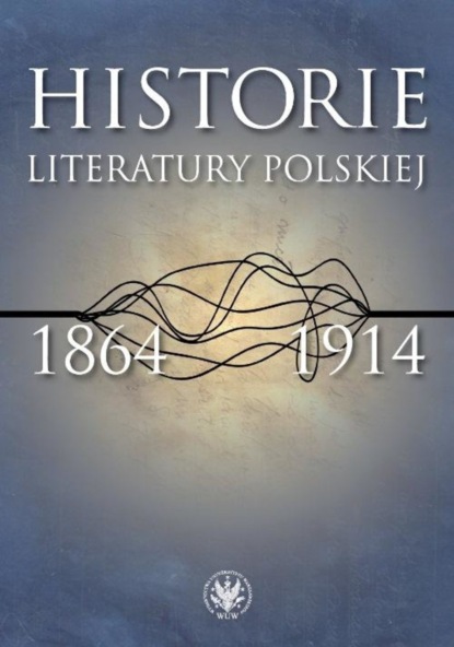 Группа авторов - Historie literatury polskiej 1864-1914