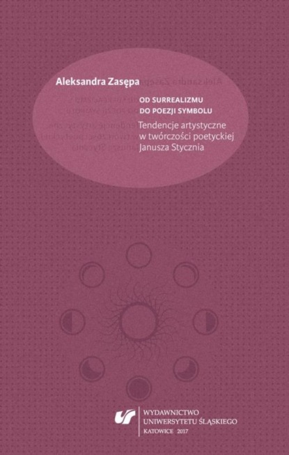 

Od surrealizmu do poezji symbolu. Tendencje artystyczne w twórczości poetyckiej Janusza Stycznia