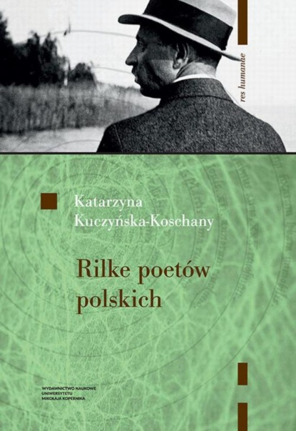 Katarzyna Kuczyńska-Koschany - Rilke poetów polskich