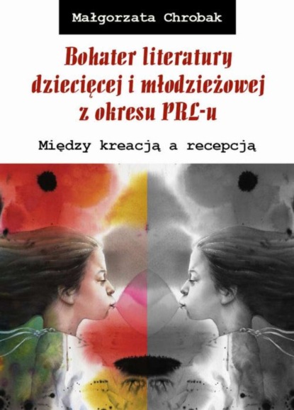 

Bohater literatury dziecięcej i młodzieżowej z okresu PRL-u. Między kreacją a recepcją
