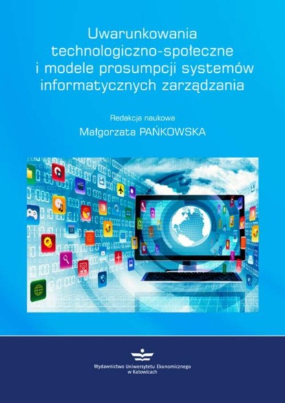 Группа авторов - Uwarunkowania technologiczno-społeczne i modele prosumpcji systemów informatycznych zarządzania