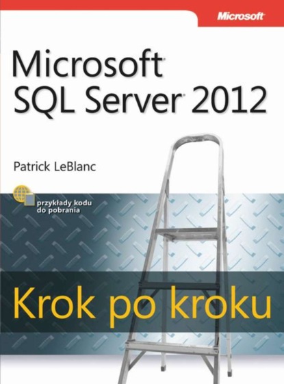 Patrick LeBlanc - Microsoft SQL Server 2012 Krok po kroku