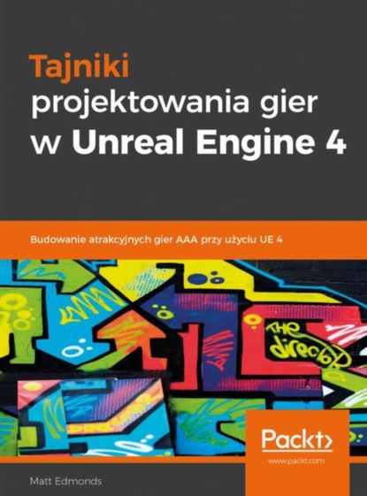 

Tajniki projektowania gier w Unreal Engine 4