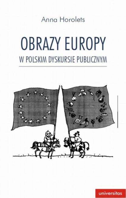 Anna Horolets - Obrazy Europy w polskim dyskursie publicznym