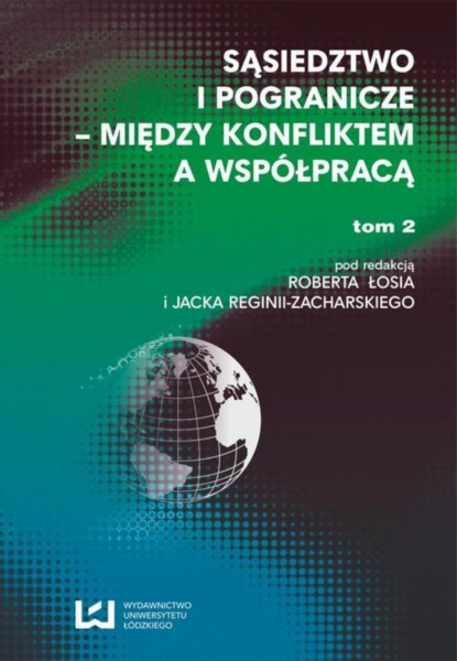 Группа авторов - Sąsiedztwo i pogranicze - między konfliktem a współpracą. T. 2