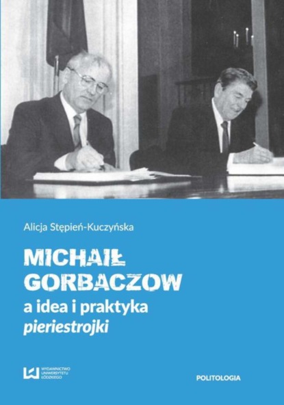 Alicja Stępień-Kuczyńska - Michaił Gorbaczow a idea i praktyka pieriestrojki