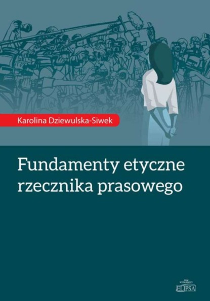 Karolina Dziewulska-Siwek - Fundamenty etyczne rzecznika prasowego