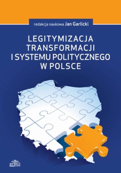 Группа авторов - Legitymizacja transformacji i systemu politycznego w Polsce