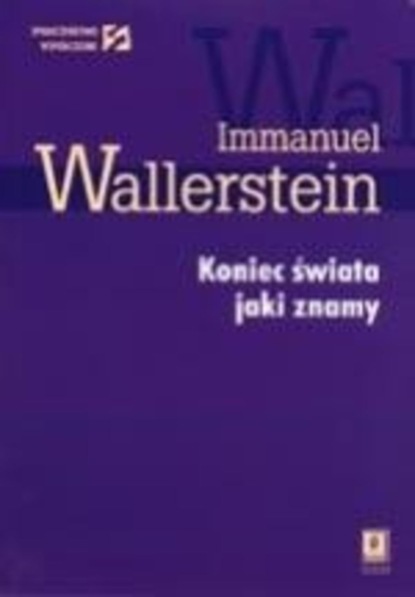 Immanuel Wallerstein - Koniec świata jaki znamy