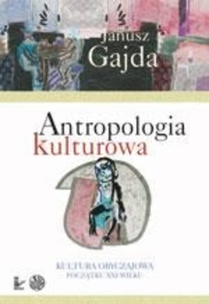 Janusz Gajda - Antropologia kulturowa, cz. 2