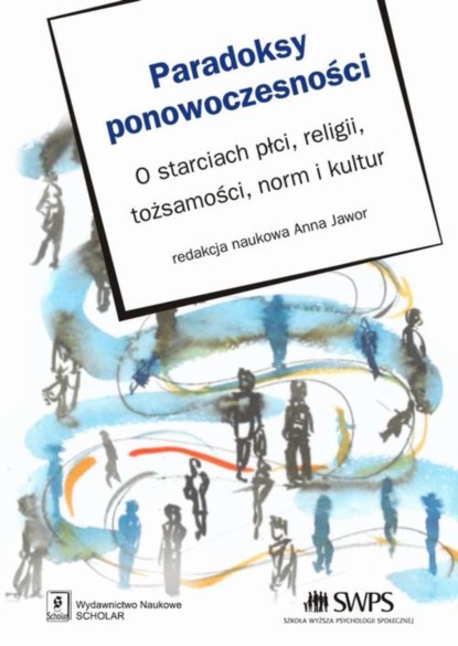 Anna Jawor - Paradoksy ponowoczesności. O starciach płci, religii, tozsamości, norm i kultur