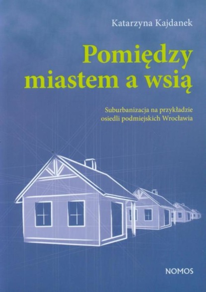 Katarzyna Kajdanek - Pomiędzy miastem a wsią