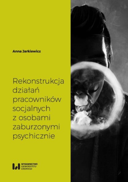 Anna Jarkiewicz - Rekonstrukcja działań pracowników socjalnych z osobami zaburzonymi psychicznie