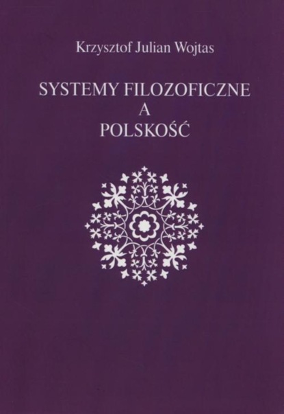 Krzysztof Julian Wojtas - Systemy filozoficzne a polskość