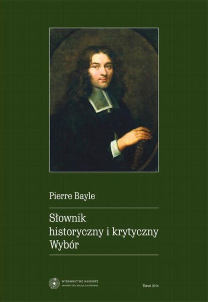 Pierre Bayle - Słownik historyczny i krytyczny. Wybór