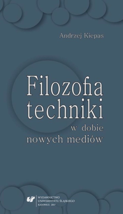 Andrzej Kiepas - Filozofia techniki w dobie nowych mediów