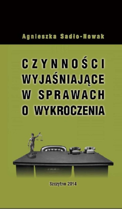 Agnieszka Sadło-Nowak - Czynności wyjaśniające w sprawach o wykroczenia