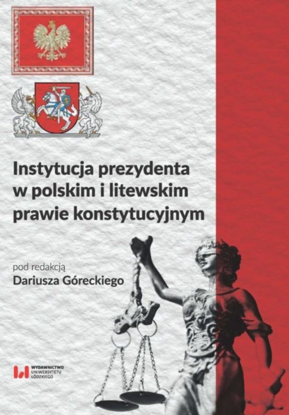 Группа авторов - Instytucja prezydenta w polskim i litewskim prawie konstytucyjnym