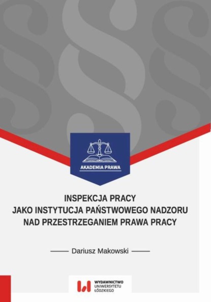 Dariusz Makowski - Inspekcja pracy jako instytucja państwowego nadzoru nad przestrzeganiem prawa pracy