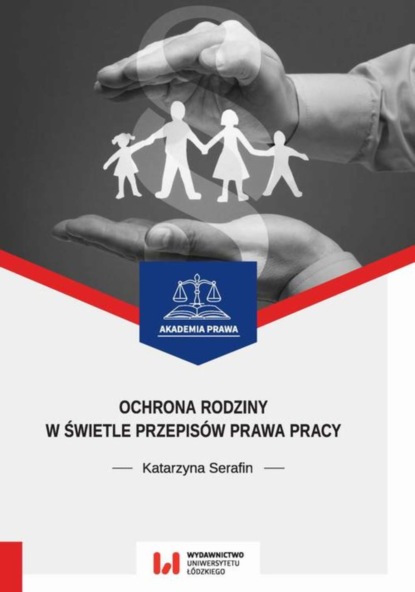 Katarzyna Serafin - Ochrona rodziny w świetle przepisów prawa pracy