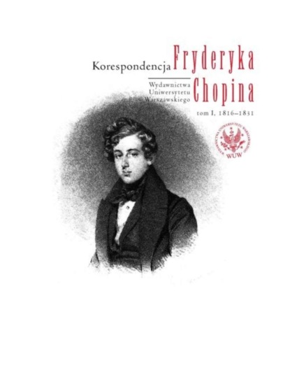 Группа авторов - Korespondencja Fryderyka Chopina, tom 1, 1816-1831