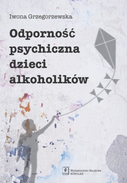 Iwona Grzegorzewska - Odporność psychiczna dzieci alkoholików