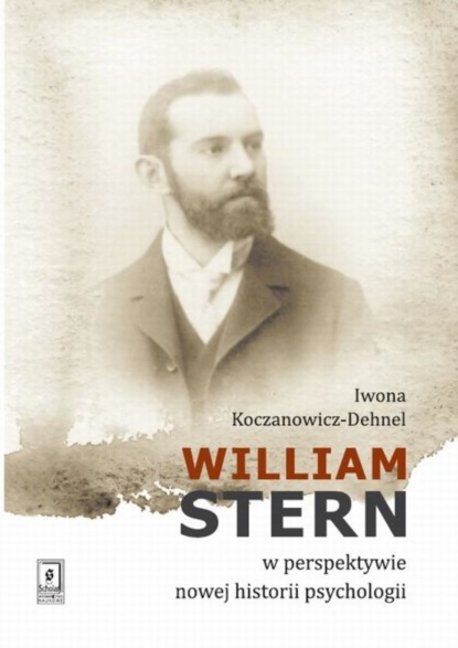 Iwona Koczanowicz-Dehnel - William Stern w perspektywie nowej historii psychologii