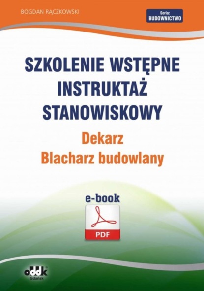 Bogdan Rączkowski - Szkolenie wstępne Instruktaż stanowiskowy Dekarz. Blacharz