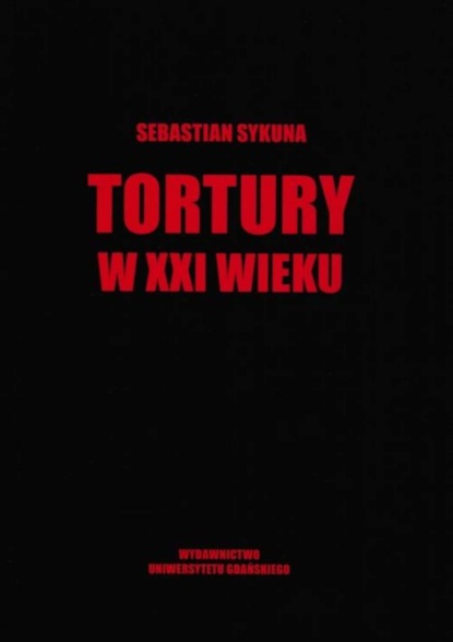 Sebastian Sykuna - Tortury w XXI wieku