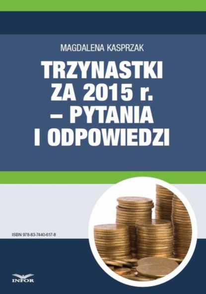 Magdalena Kasprzak - Trzynastki za 2015 r. w pytaniach i odpowiedziach – jak prawidłowo ustalić prawo do nagrody rocznej i jej wysokość