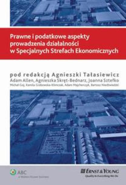 Agnieszka Tałasiewicz - Prawne i podatkowe aspekty prowadzenia działalności w Specjalnych Strefach Ekonomicznych