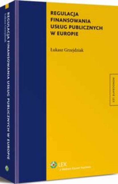Łukasz Grzejdziak - Regulacja finansowania usług publicznych w Europie