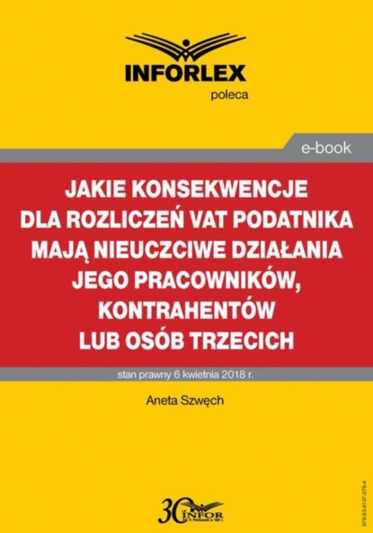 Aneta Szwęch - Jakie konsekwencje dla rozliczeń VAT podatnika mają nieuczciwe działania jego pracowników, kontrahentów lub osób trzecich