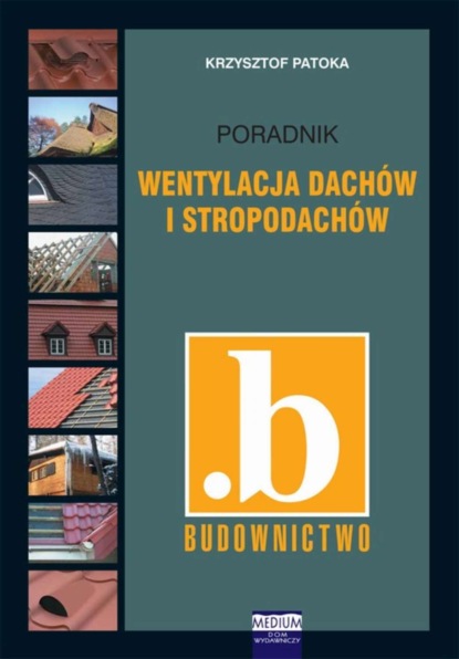 Krzysztof Patoka - Wentylacja dachów i stropodachów. Poradnik